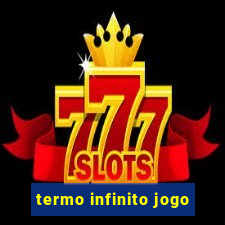 termo infinito jogo